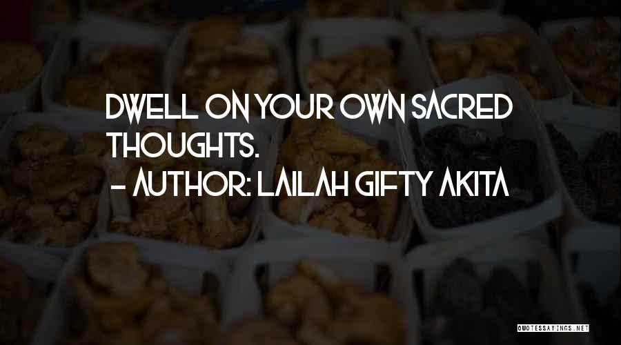 Lailah Gifty Akita Quotes: Dwell On Your Own Sacred Thoughts.