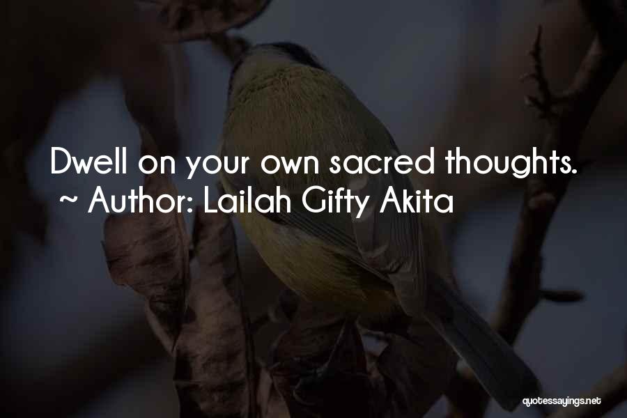 Lailah Gifty Akita Quotes: Dwell On Your Own Sacred Thoughts.