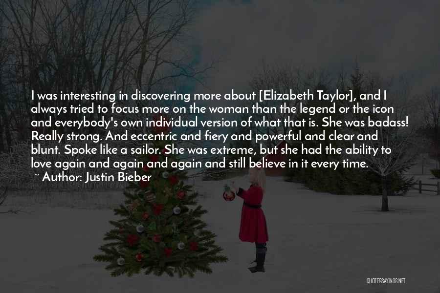 Justin Bieber Quotes: I Was Interesting In Discovering More About [elizabeth Taylor], And I Always Tried To Focus More On The Woman Than