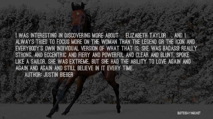 Justin Bieber Quotes: I Was Interesting In Discovering More About [elizabeth Taylor], And I Always Tried To Focus More On The Woman Than