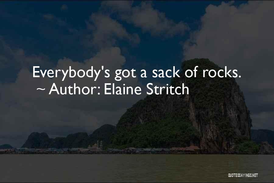 Elaine Stritch Quotes: Everybody's Got A Sack Of Rocks.