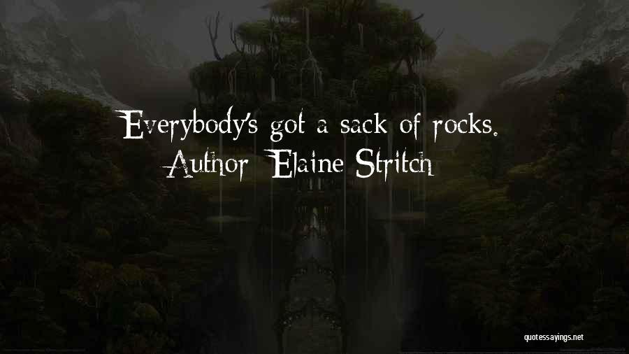 Elaine Stritch Quotes: Everybody's Got A Sack Of Rocks.