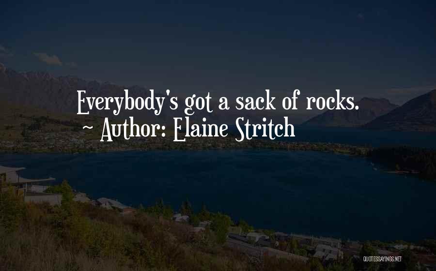 Elaine Stritch Quotes: Everybody's Got A Sack Of Rocks.