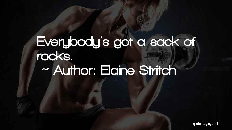 Elaine Stritch Quotes: Everybody's Got A Sack Of Rocks.