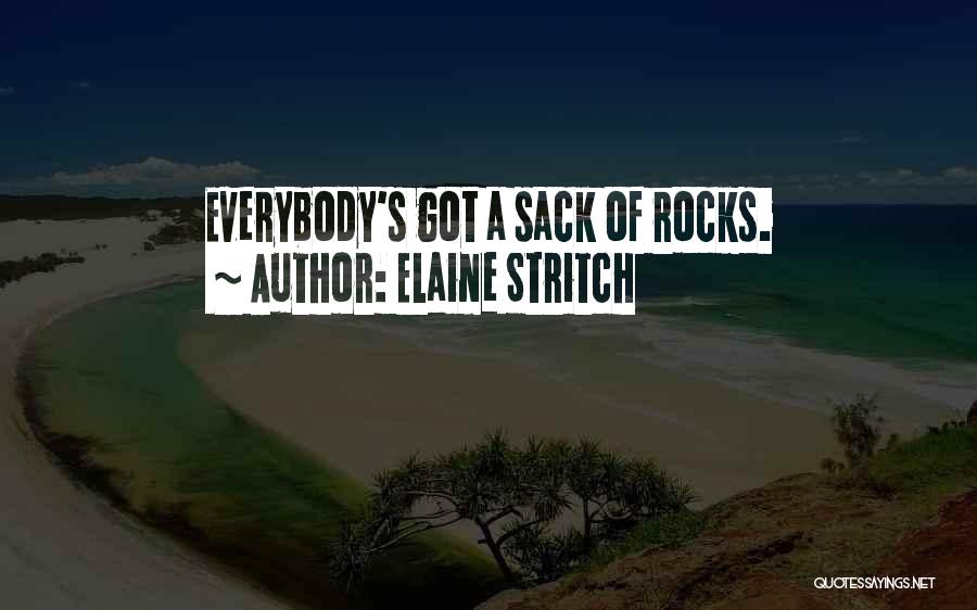 Elaine Stritch Quotes: Everybody's Got A Sack Of Rocks.