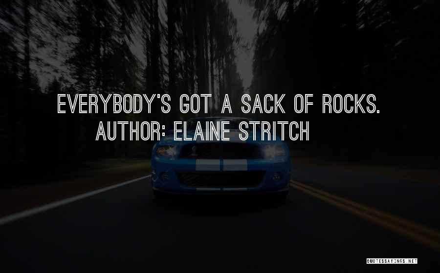 Elaine Stritch Quotes: Everybody's Got A Sack Of Rocks.