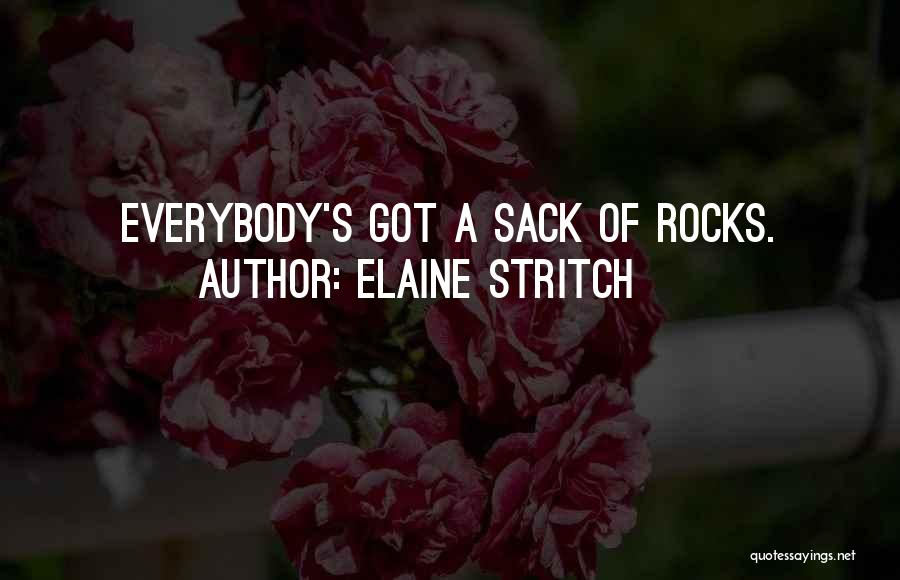 Elaine Stritch Quotes: Everybody's Got A Sack Of Rocks.