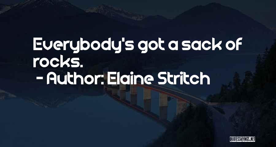 Elaine Stritch Quotes: Everybody's Got A Sack Of Rocks.