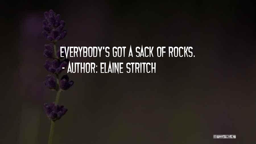 Elaine Stritch Quotes: Everybody's Got A Sack Of Rocks.