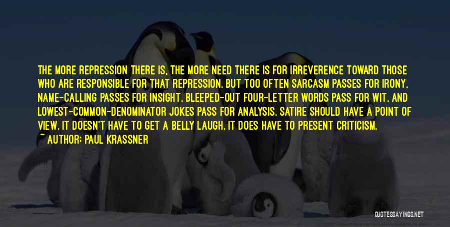 Paul Krassner Quotes: The More Repression There Is, The More Need There Is For Irreverence Toward Those Who Are Responsible For That Repression.