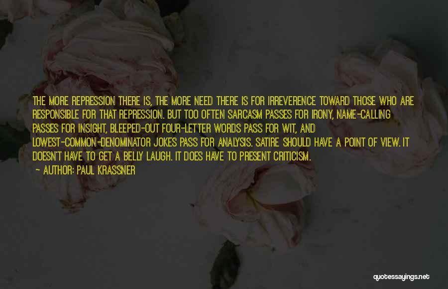 Paul Krassner Quotes: The More Repression There Is, The More Need There Is For Irreverence Toward Those Who Are Responsible For That Repression.