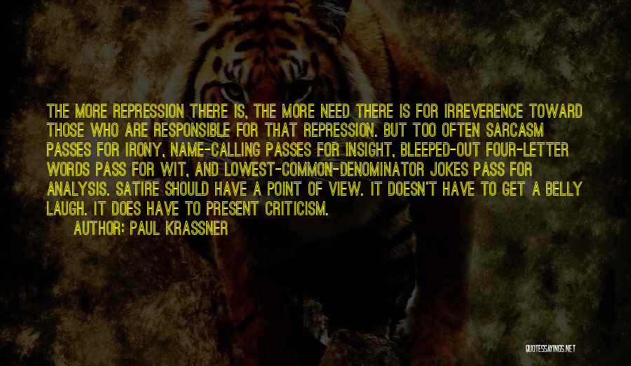 Paul Krassner Quotes: The More Repression There Is, The More Need There Is For Irreverence Toward Those Who Are Responsible For That Repression.