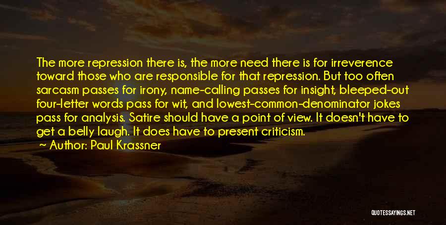 Paul Krassner Quotes: The More Repression There Is, The More Need There Is For Irreverence Toward Those Who Are Responsible For That Repression.