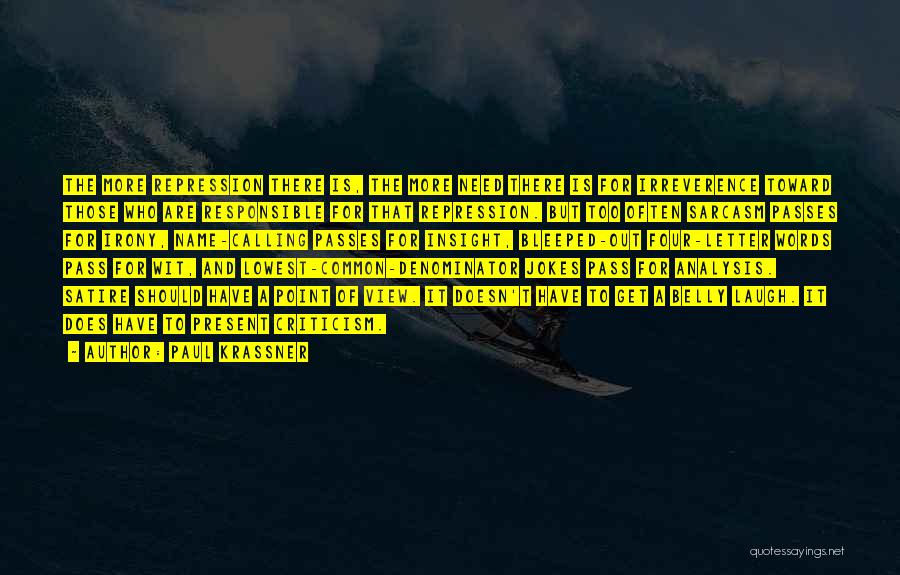 Paul Krassner Quotes: The More Repression There Is, The More Need There Is For Irreverence Toward Those Who Are Responsible For That Repression.