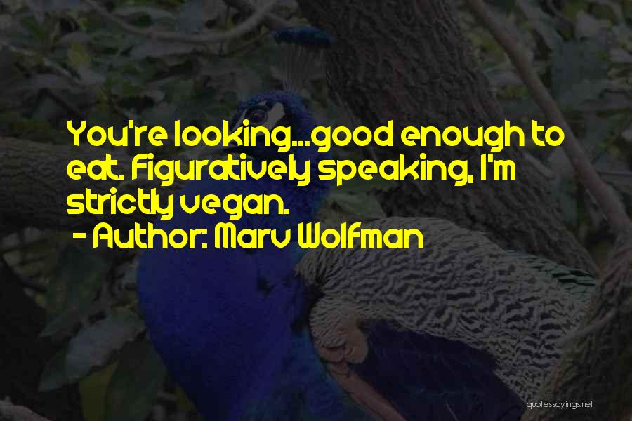 Marv Wolfman Quotes: You're Looking...good Enough To Eat. Figuratively Speaking, I'm Strictly Vegan.