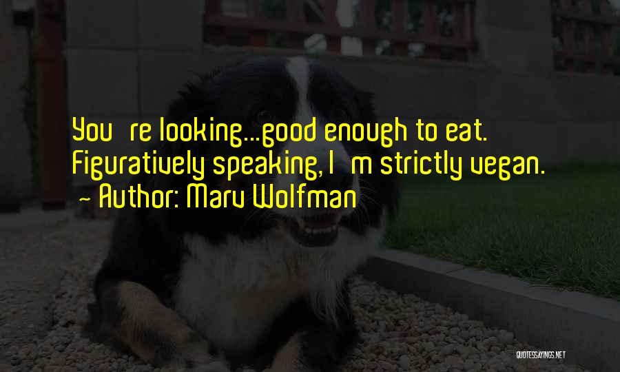 Marv Wolfman Quotes: You're Looking...good Enough To Eat. Figuratively Speaking, I'm Strictly Vegan.