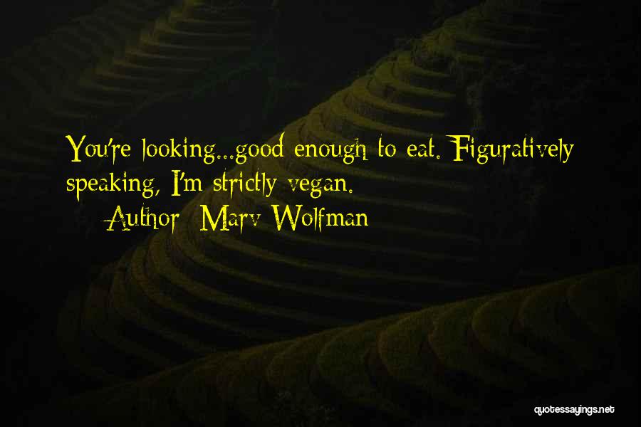 Marv Wolfman Quotes: You're Looking...good Enough To Eat. Figuratively Speaking, I'm Strictly Vegan.