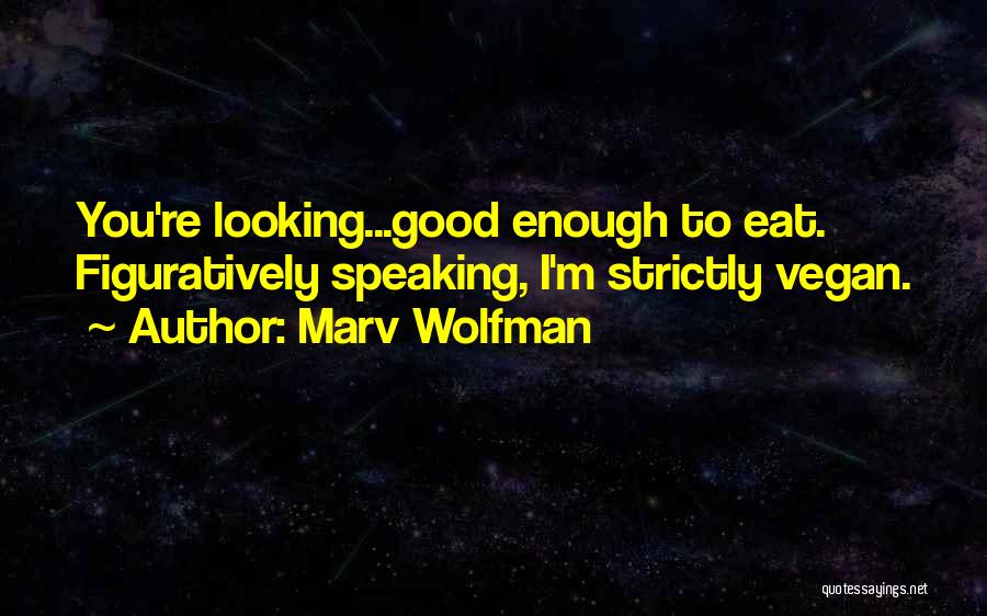 Marv Wolfman Quotes: You're Looking...good Enough To Eat. Figuratively Speaking, I'm Strictly Vegan.