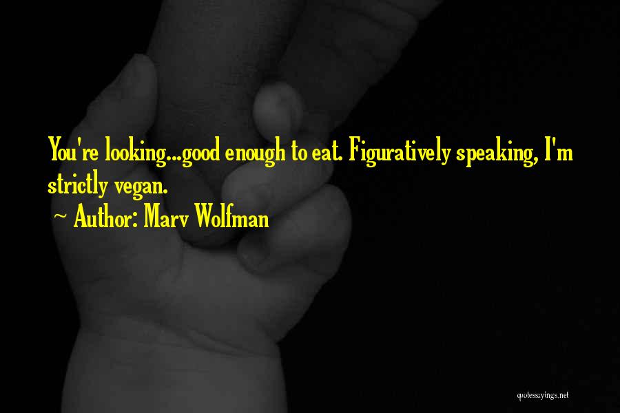 Marv Wolfman Quotes: You're Looking...good Enough To Eat. Figuratively Speaking, I'm Strictly Vegan.