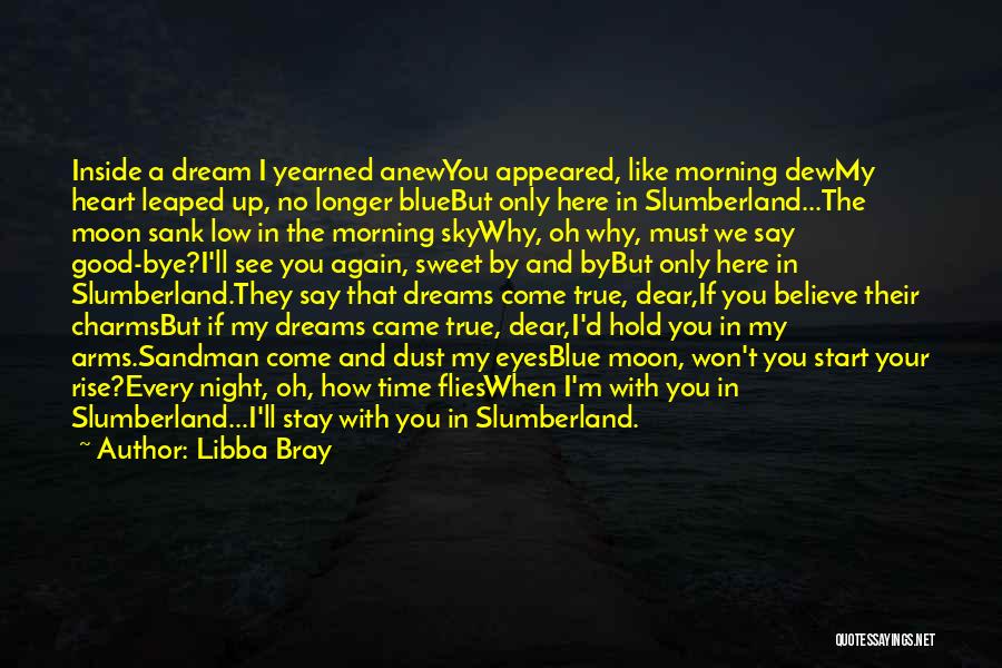 Libba Bray Quotes: Inside A Dream I Yearned Anewyou Appeared, Like Morning Dewmy Heart Leaped Up, No Longer Bluebut Only Here In Slumberland...the