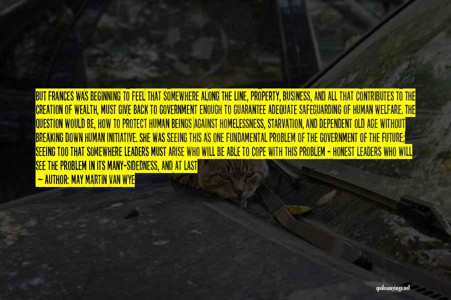 May Martin Van Wye Quotes: But Frances Was Beginning To Feel That Somewhere Along The Line, Property, Business, And All That Contributes To The Creation