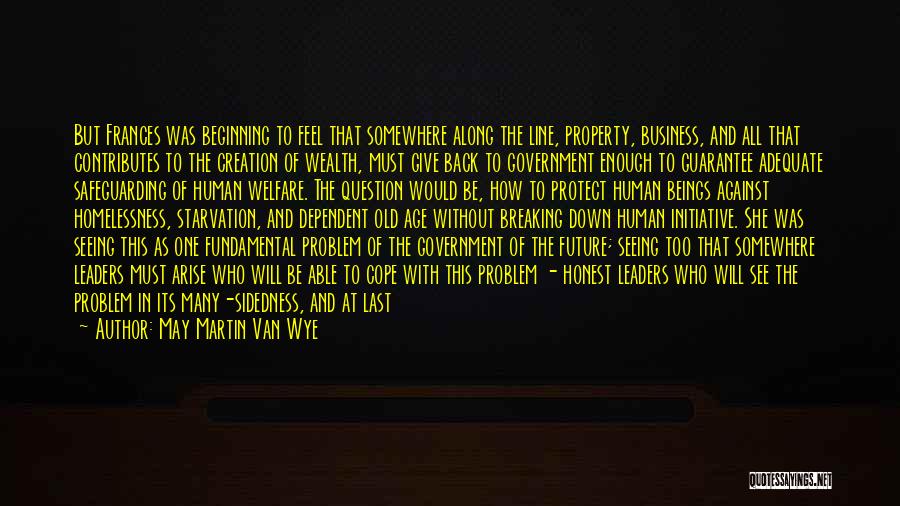 May Martin Van Wye Quotes: But Frances Was Beginning To Feel That Somewhere Along The Line, Property, Business, And All That Contributes To The Creation