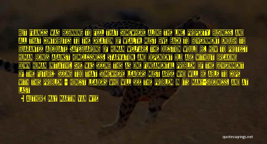 May Martin Van Wye Quotes: But Frances Was Beginning To Feel That Somewhere Along The Line, Property, Business, And All That Contributes To The Creation