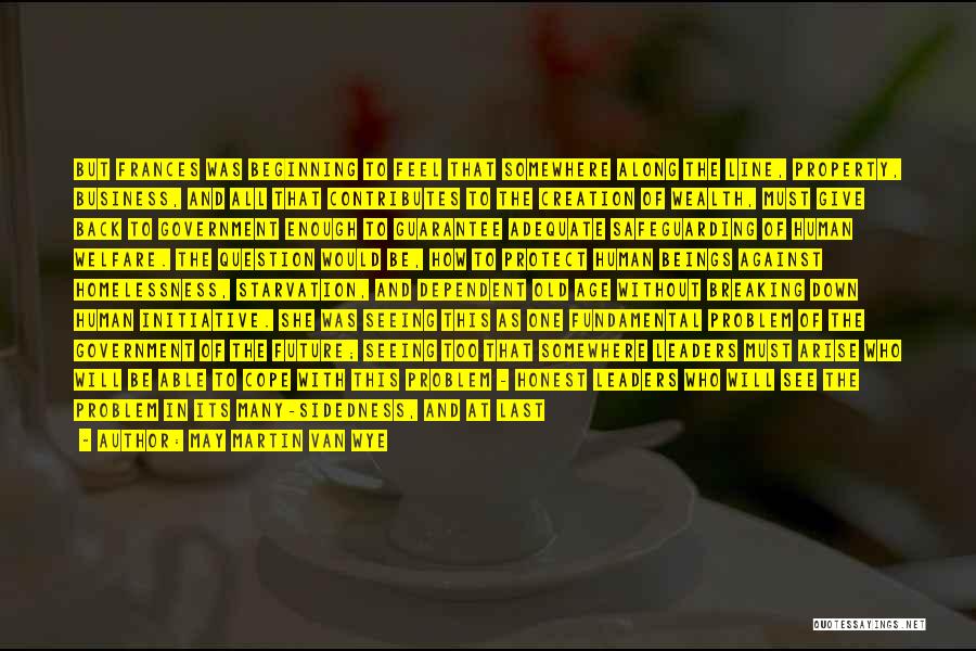 May Martin Van Wye Quotes: But Frances Was Beginning To Feel That Somewhere Along The Line, Property, Business, And All That Contributes To The Creation