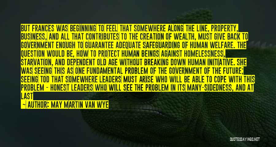 May Martin Van Wye Quotes: But Frances Was Beginning To Feel That Somewhere Along The Line, Property, Business, And All That Contributes To The Creation