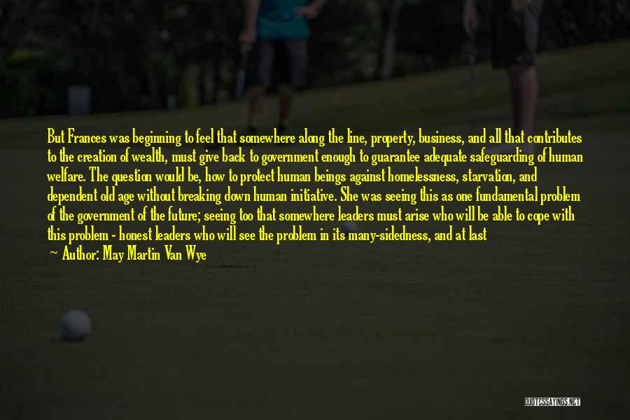 May Martin Van Wye Quotes: But Frances Was Beginning To Feel That Somewhere Along The Line, Property, Business, And All That Contributes To The Creation