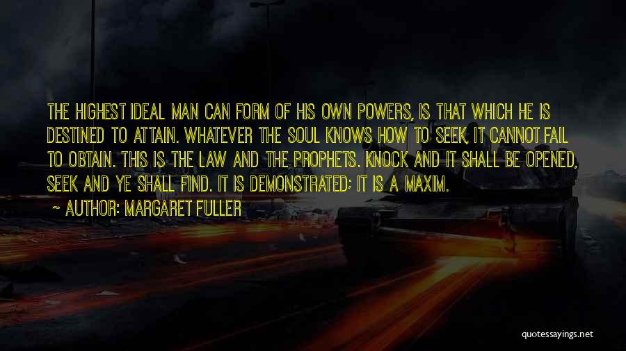 Margaret Fuller Quotes: The Highest Ideal Man Can Form Of His Own Powers, Is That Which He Is Destined To Attain. Whatever The