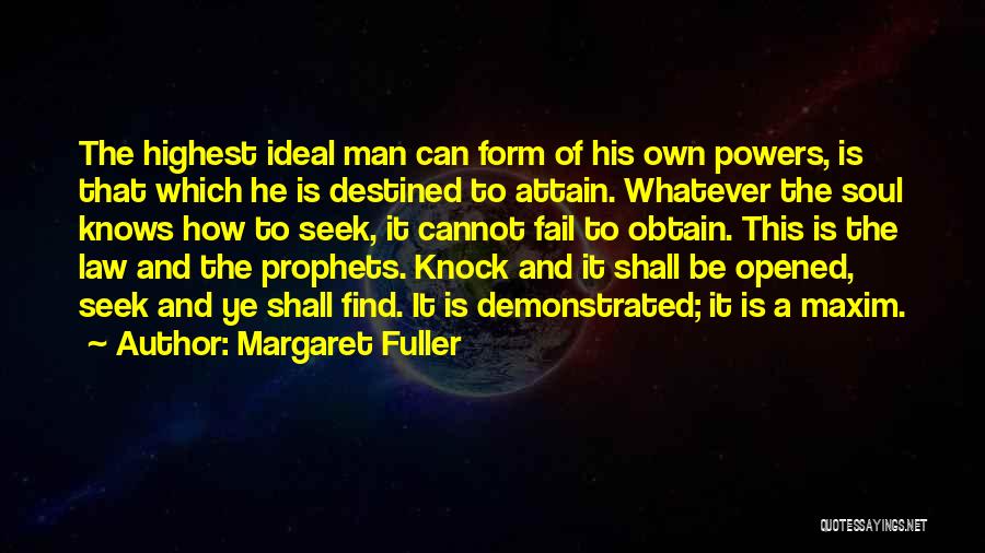Margaret Fuller Quotes: The Highest Ideal Man Can Form Of His Own Powers, Is That Which He Is Destined To Attain. Whatever The
