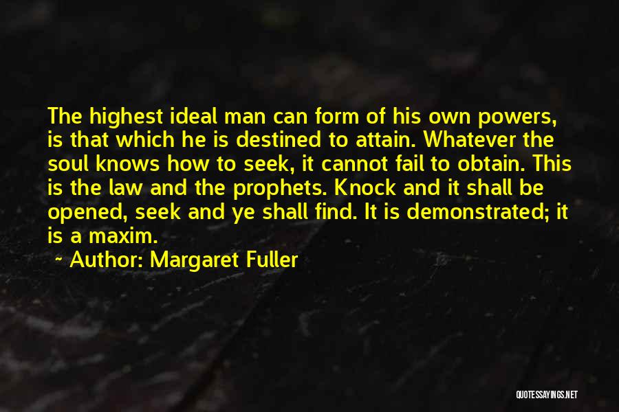 Margaret Fuller Quotes: The Highest Ideal Man Can Form Of His Own Powers, Is That Which He Is Destined To Attain. Whatever The