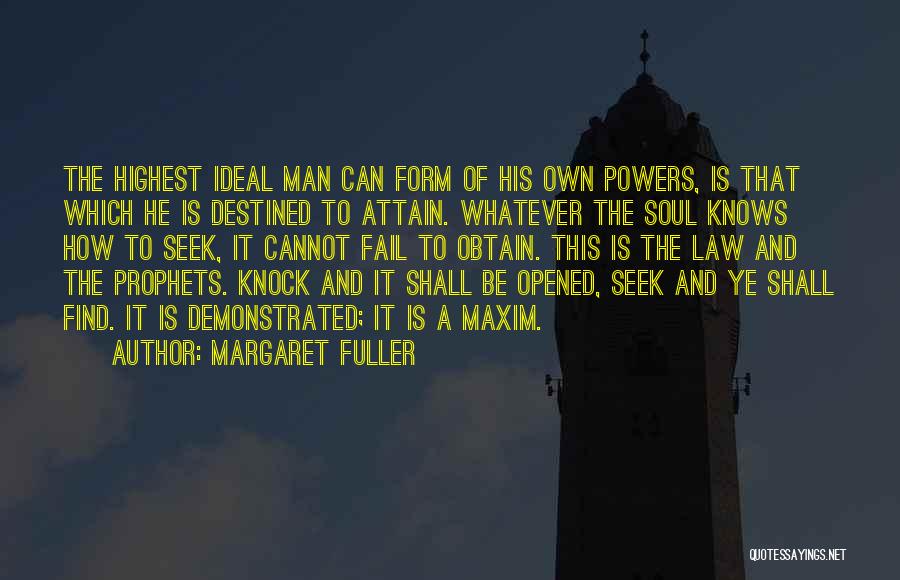 Margaret Fuller Quotes: The Highest Ideal Man Can Form Of His Own Powers, Is That Which He Is Destined To Attain. Whatever The