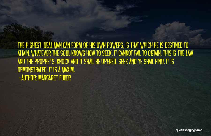 Margaret Fuller Quotes: The Highest Ideal Man Can Form Of His Own Powers, Is That Which He Is Destined To Attain. Whatever The