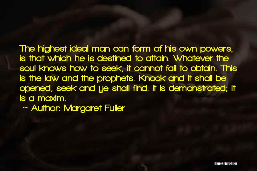 Margaret Fuller Quotes: The Highest Ideal Man Can Form Of His Own Powers, Is That Which He Is Destined To Attain. Whatever The