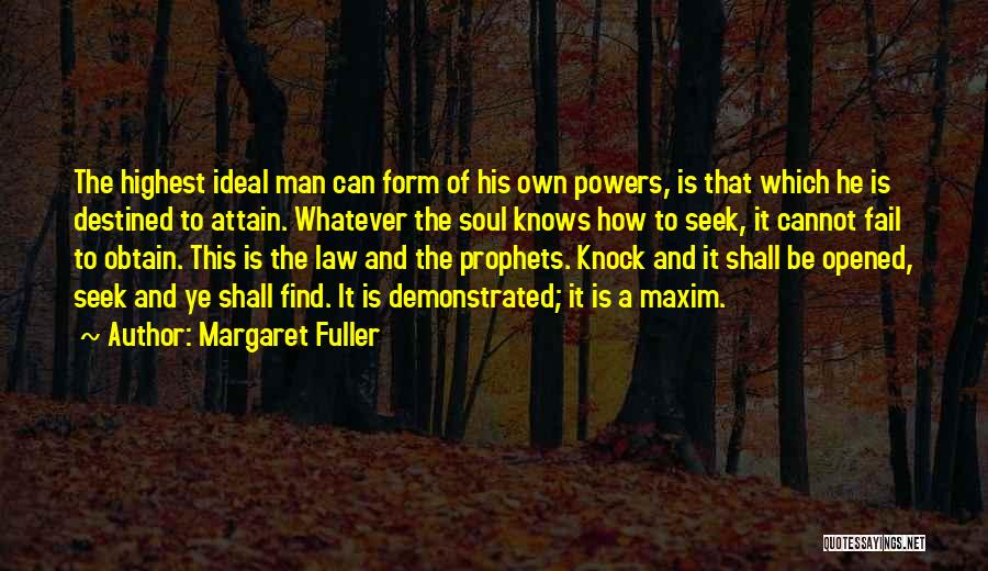 Margaret Fuller Quotes: The Highest Ideal Man Can Form Of His Own Powers, Is That Which He Is Destined To Attain. Whatever The