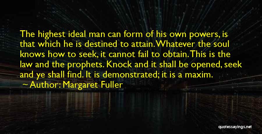 Margaret Fuller Quotes: The Highest Ideal Man Can Form Of His Own Powers, Is That Which He Is Destined To Attain. Whatever The