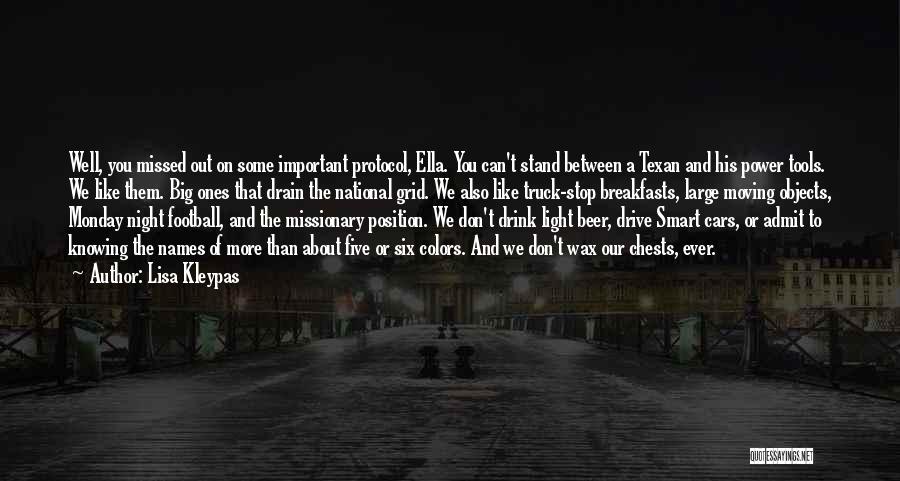 Lisa Kleypas Quotes: Well, You Missed Out On Some Important Protocol, Ella. You Can't Stand Between A Texan And His Power Tools. We