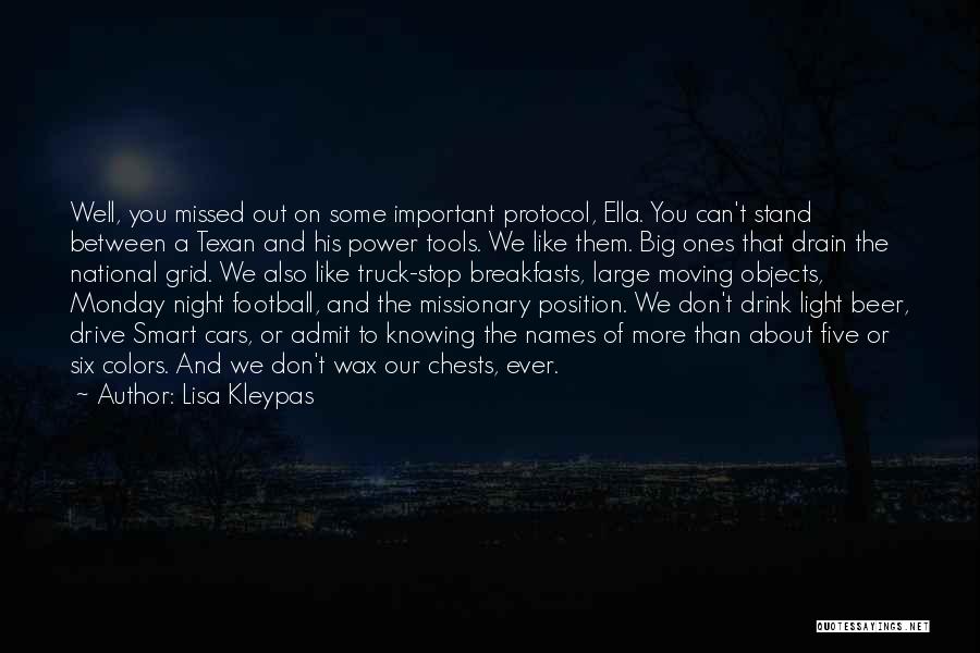 Lisa Kleypas Quotes: Well, You Missed Out On Some Important Protocol, Ella. You Can't Stand Between A Texan And His Power Tools. We