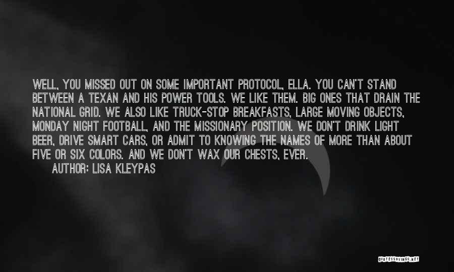 Lisa Kleypas Quotes: Well, You Missed Out On Some Important Protocol, Ella. You Can't Stand Between A Texan And His Power Tools. We