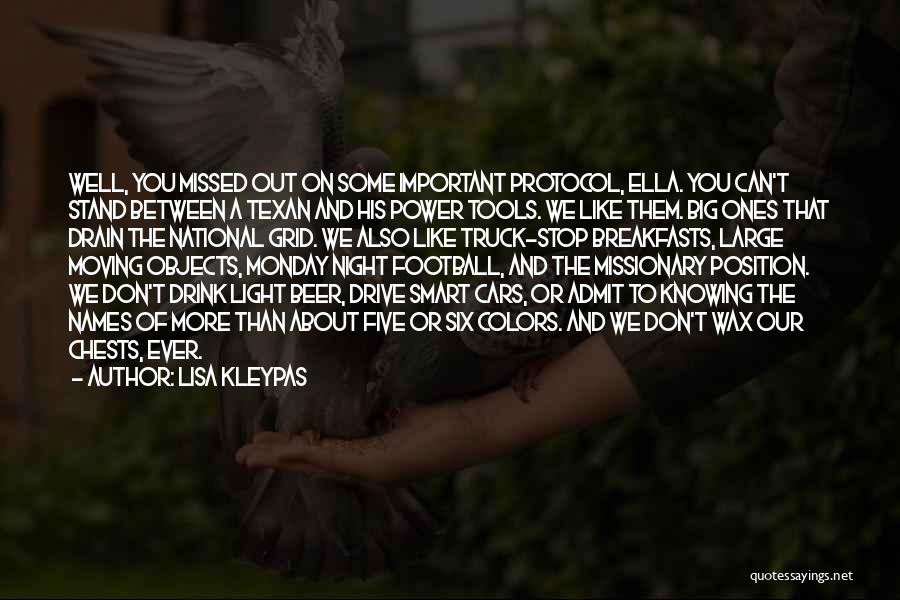 Lisa Kleypas Quotes: Well, You Missed Out On Some Important Protocol, Ella. You Can't Stand Between A Texan And His Power Tools. We