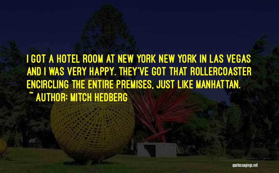 Mitch Hedberg Quotes: I Got A Hotel Room At New York New York In Las Vegas And I Was Very Happy. They've Got