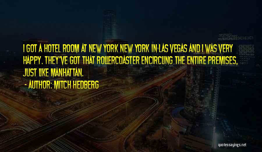 Mitch Hedberg Quotes: I Got A Hotel Room At New York New York In Las Vegas And I Was Very Happy. They've Got
