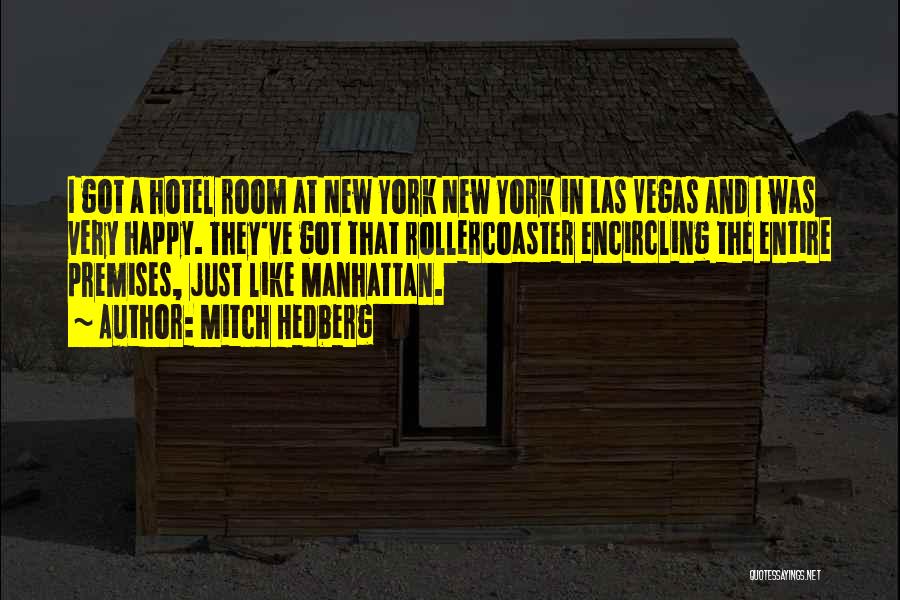 Mitch Hedberg Quotes: I Got A Hotel Room At New York New York In Las Vegas And I Was Very Happy. They've Got