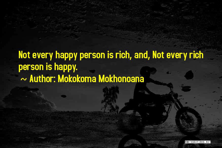 Mokokoma Mokhonoana Quotes: Not Every Happy Person Is Rich, And, Not Every Rich Person Is Happy.