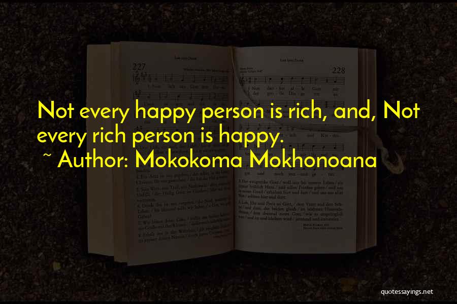 Mokokoma Mokhonoana Quotes: Not Every Happy Person Is Rich, And, Not Every Rich Person Is Happy.