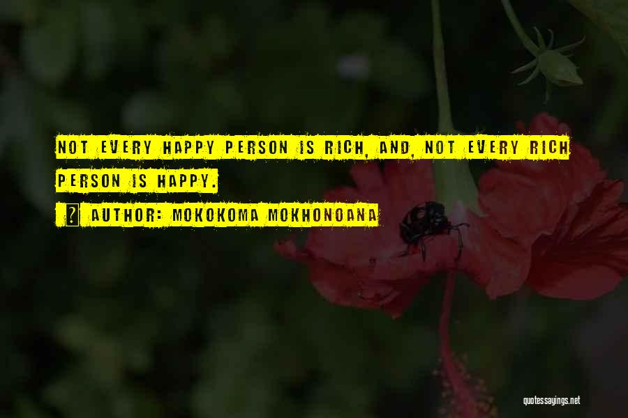 Mokokoma Mokhonoana Quotes: Not Every Happy Person Is Rich, And, Not Every Rich Person Is Happy.