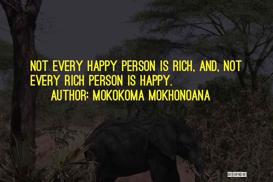 Mokokoma Mokhonoana Quotes: Not Every Happy Person Is Rich, And, Not Every Rich Person Is Happy.