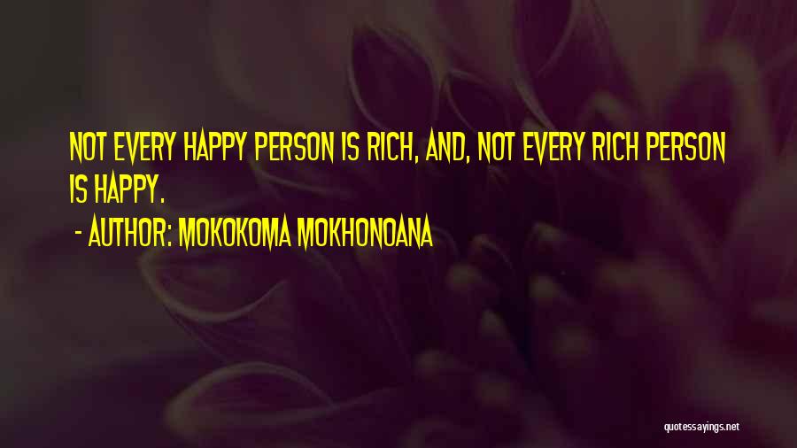 Mokokoma Mokhonoana Quotes: Not Every Happy Person Is Rich, And, Not Every Rich Person Is Happy.